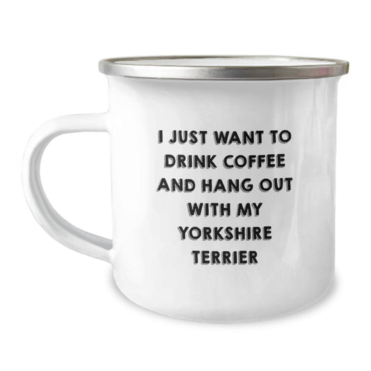 Funny Yorkshire Terrier Dog Camping Mug Gifts from Friends to Family for Valentine's - I Just Want To Drink Coffee And Hang Out With My Yorkshire Terrier - Unique Coffee Lover Mugs for Men and Women - Image 1
