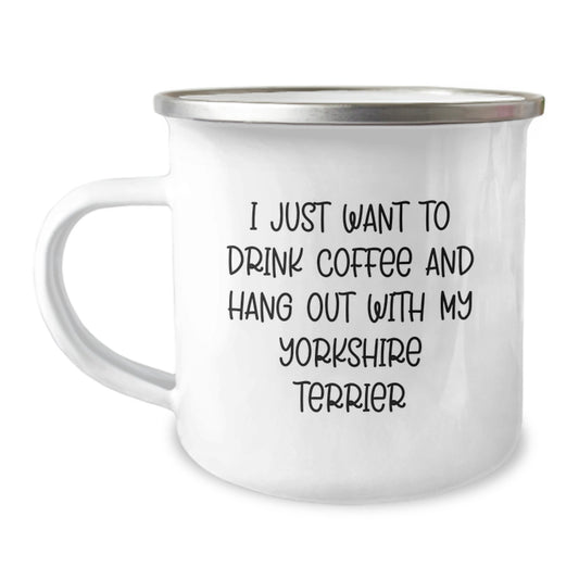 Funny Yorkshire Terrier Dog Gifts from Friends, Family for Valentine's Unique Camping Mug, 'I Just Want To Drink Coffee And Hang Out With My Yorkshire Terrier' - Image 1