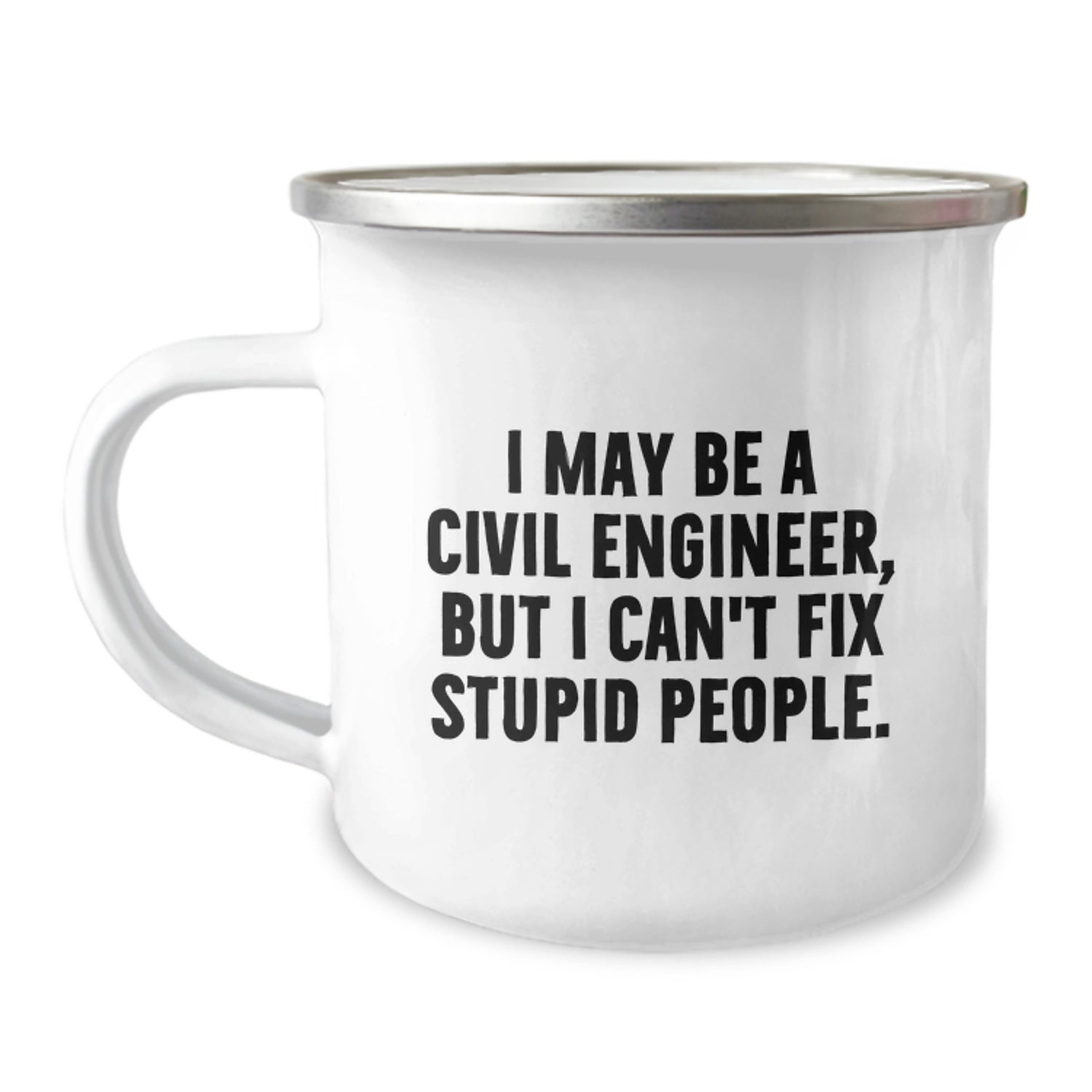 Funny Civil Engineer Gifts from Men, Unique Graduation Unique Gifts for Civil Engineer Friends, Camping Mug I May Be A Civil Engineer, But I Can't Fix Stupid People. - Image 1