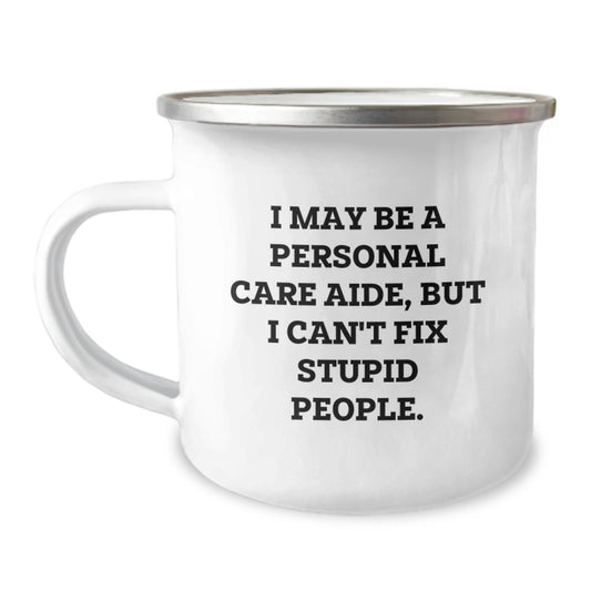 Funny Gifts from Men to Personal Care Aides - Personal Care Aide Gifts for Valentine's - Camping Mug with I May Be A Personal Care Aide Quote - Image 1