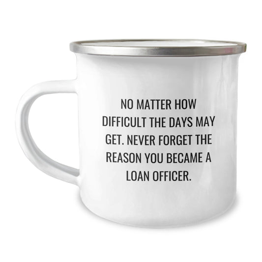 Funny Loan Officer Gifts from Friends, Cute Camping Mug for Loan Officer, Never Forget the Reason You Became a Loan Officer, Ideal Gift for Christmas - Image 1