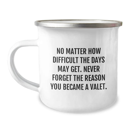 Valet Camping Mug, No Matter How Difficult The Days May Get., Inspirational Gifts from Friends to Valet, 12 oz Stainless Steel with Enamel Finish - Image 1