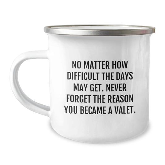 Valet Camping Mug, No Matter How Difficult The Days May Get., Inspirational Gifts from Friends to Valet, 12 oz Stainless Steel with Enamel Finish - Image 1