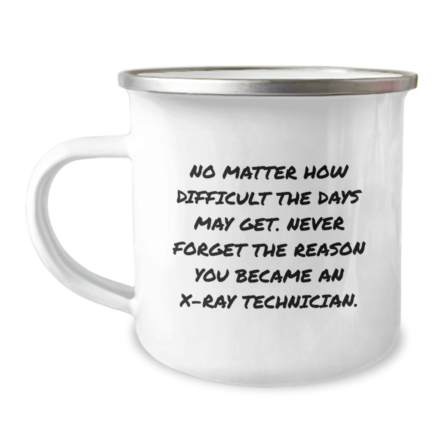 X-Ray Technician Gifts from Friends - Funny Camping Mug for Birthday - 'No Matter How Difficult The Days May Get. Never Forget The Reason You Became An X-ray Technician.' - Image 1