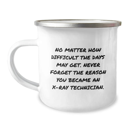 X-Ray Technician Gifts from Friends - Funny Camping Mug for Birthday - 'No Matter How Difficult The Days May Get. Never Forget The Reason You Became An X-ray Technician.' - Image 1