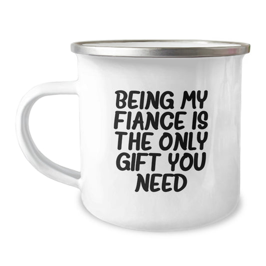 Funny Fiance Gifts - Being My Fiance Is The Only Gift You Need, Camping Mug for Birthday, Gifts from Men to Fiance - Image 1