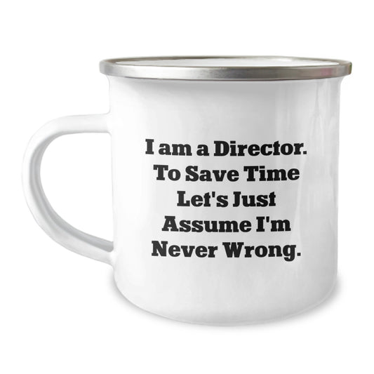 Funny Director Camping Mug Gifts from Friends for Men, Unique Christmas Unique Gifts, I Am A Director. To Save Time Let's Just Assume I'm Never Wrong. - Image 1