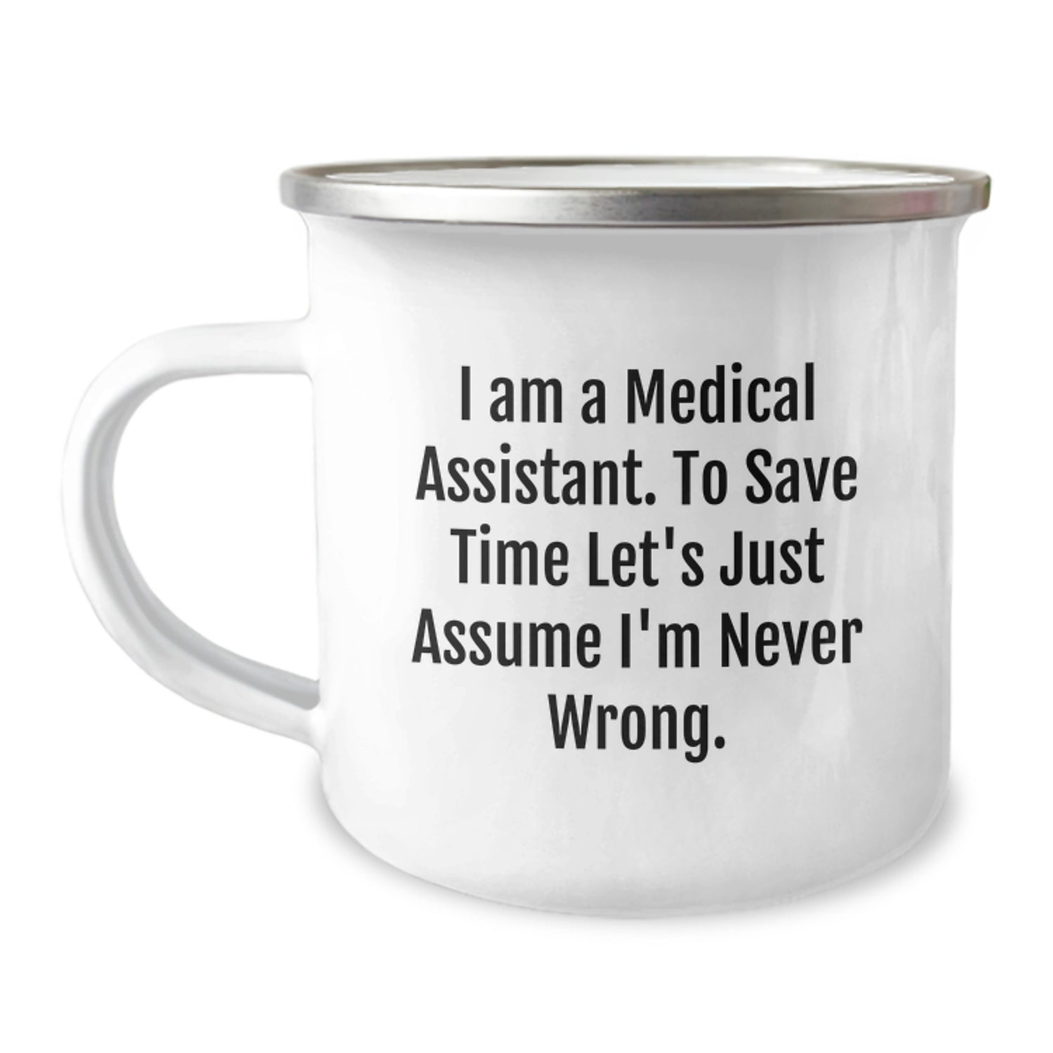 Funny Medical Assistant Gifts for Him Her, Camping Mug Quote I Am A Medical Assistant. To Save Time Let's Just Assume I'm Never Wrong., Christmas Unique Gifts from Family Friends Coworkers - Image 1