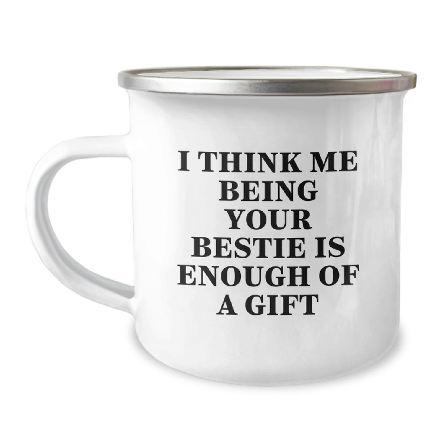 Funny Bestie Gifts from Men to Women Friends for Camping Mug I Think Me Being Your Bestie Is Enough Of A Gift - Image 1