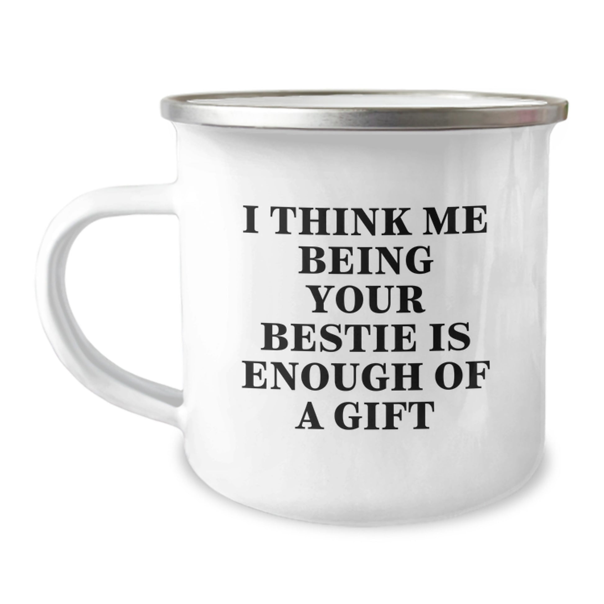 Funny Bestie Gifts from Men to Women Friends for Camping Mug I Think Me Being Your Bestie Is Enough Of A Gift - Image 1