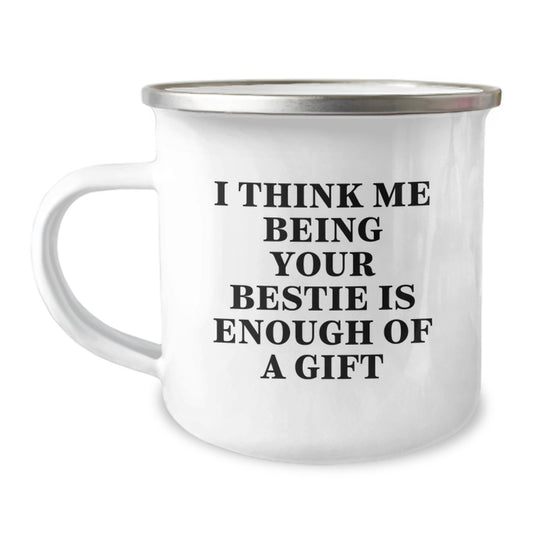 Funny Bestie Gifts from Men to Women Friends for Camping Mug I Think Me Being Your Bestie Is Enough Of A Gift - Image 1