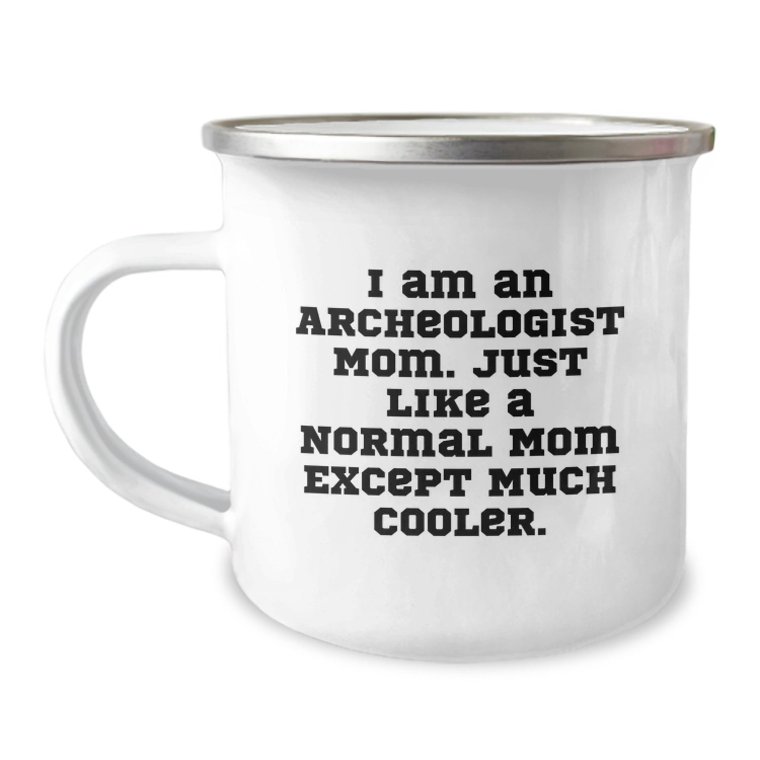 Funny Archeologist Gifts for Him - I Am An Archeologist Mom Inspired Camping Mug, Unique Christmas Unique Gifts from Mom to Archeologist Dad - Image 1