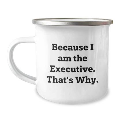 Executive Gifts for Men Funny Camping Mug Because I Am The Executive That's Why Christmas Unique Gifts - Image 1