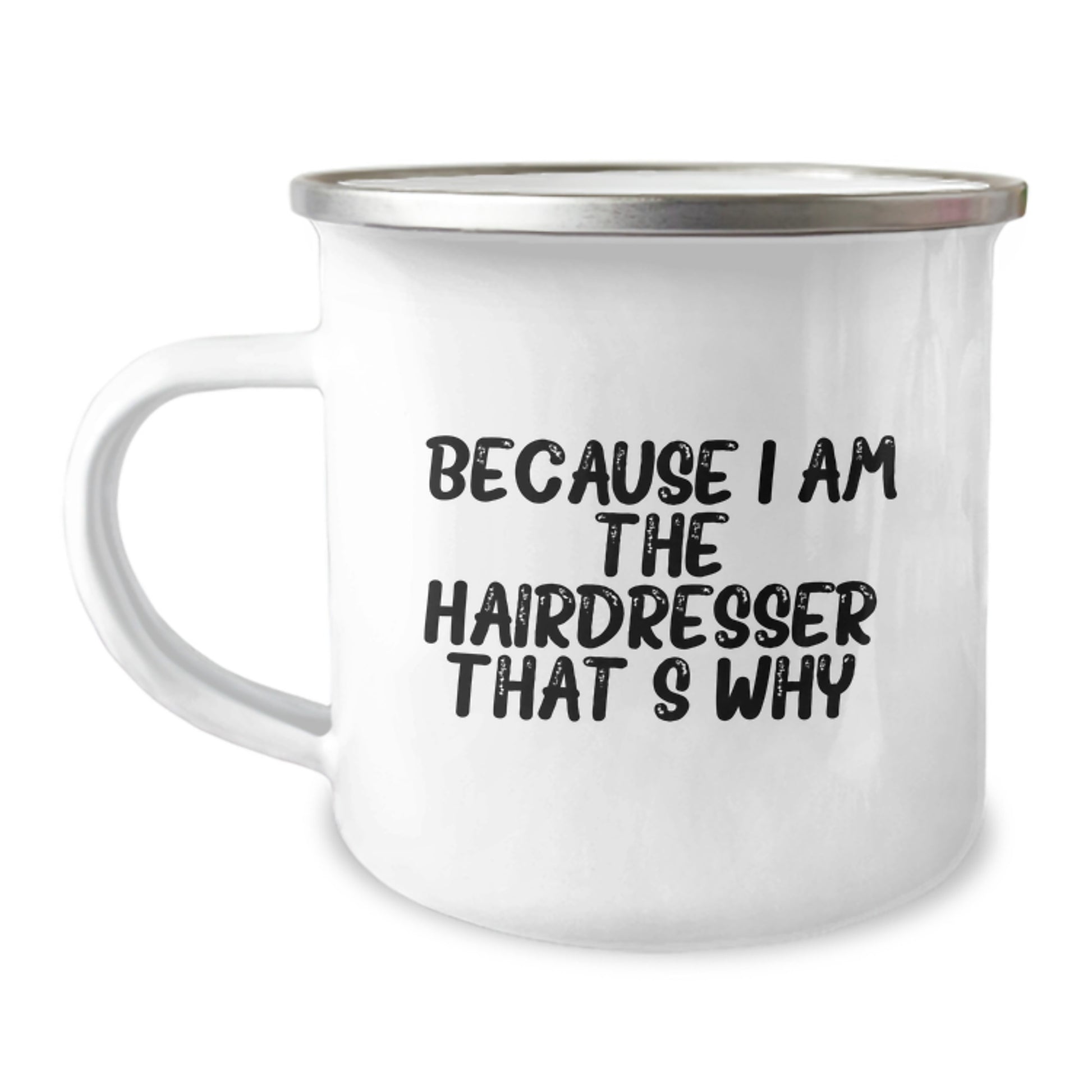 Funny Hairdresser Gifts for Christmas - Camping Mug from Friends, Because I Am The Hairdresser That's Why. - Image 1