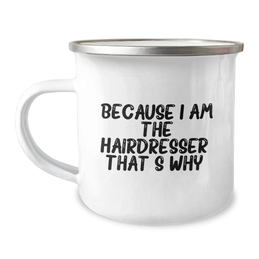 Funny Hairdresser Gifts for Christmas - Camping Mug from Friends, Because I Am The Hairdresser That's Why. - Image 1