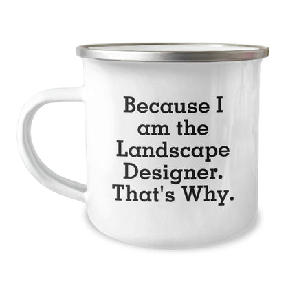 Funny Gifts for Landscape Designer - Because I Am The Landscape Designer. That's Why. - Camping Mug for Christmas Unique Gifts from Friends and Family - Image 1