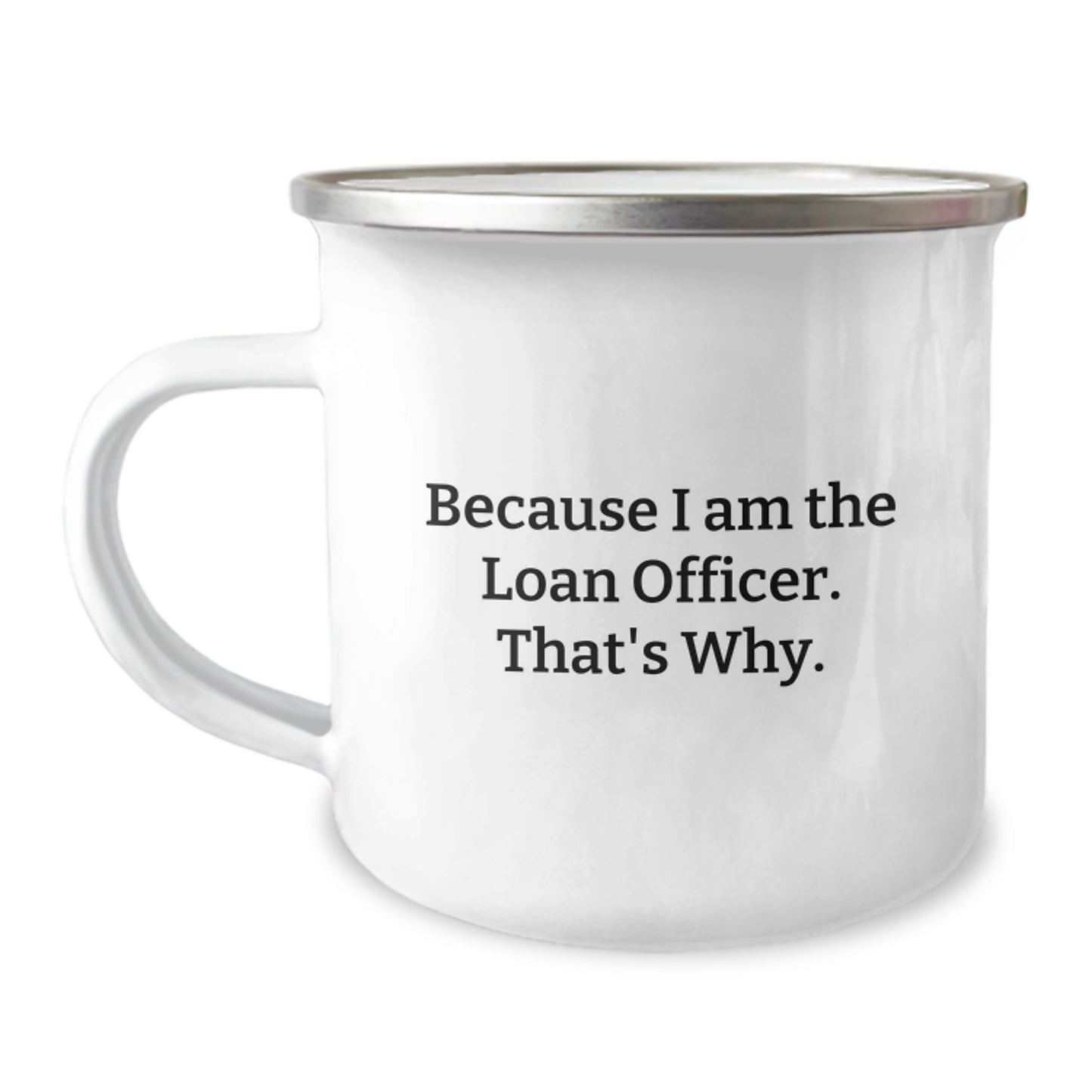 Funny Loan Officer Gifts for Men, Unique Christmas Unique Gifts from Friends to Loan Officer, Camping Mug with Because I Am The Loan Officer That's Why. - Image 1