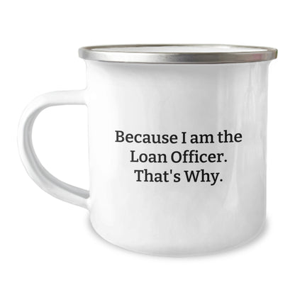 Funny Loan Officer Gifts for Men, Unique Christmas Unique Gifts from Friends to Loan Officer, Camping Mug with Because I Am The Loan Officer That's Why. - Image 1