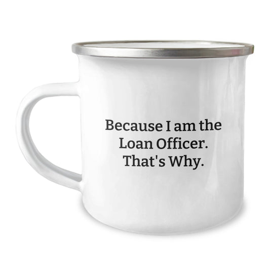 Funny Loan Officer Gifts for Men, Unique Christmas Unique Gifts from Friends to Loan Officer, Camping Mug with Because I Am The Loan Officer That's Why. - Image 1