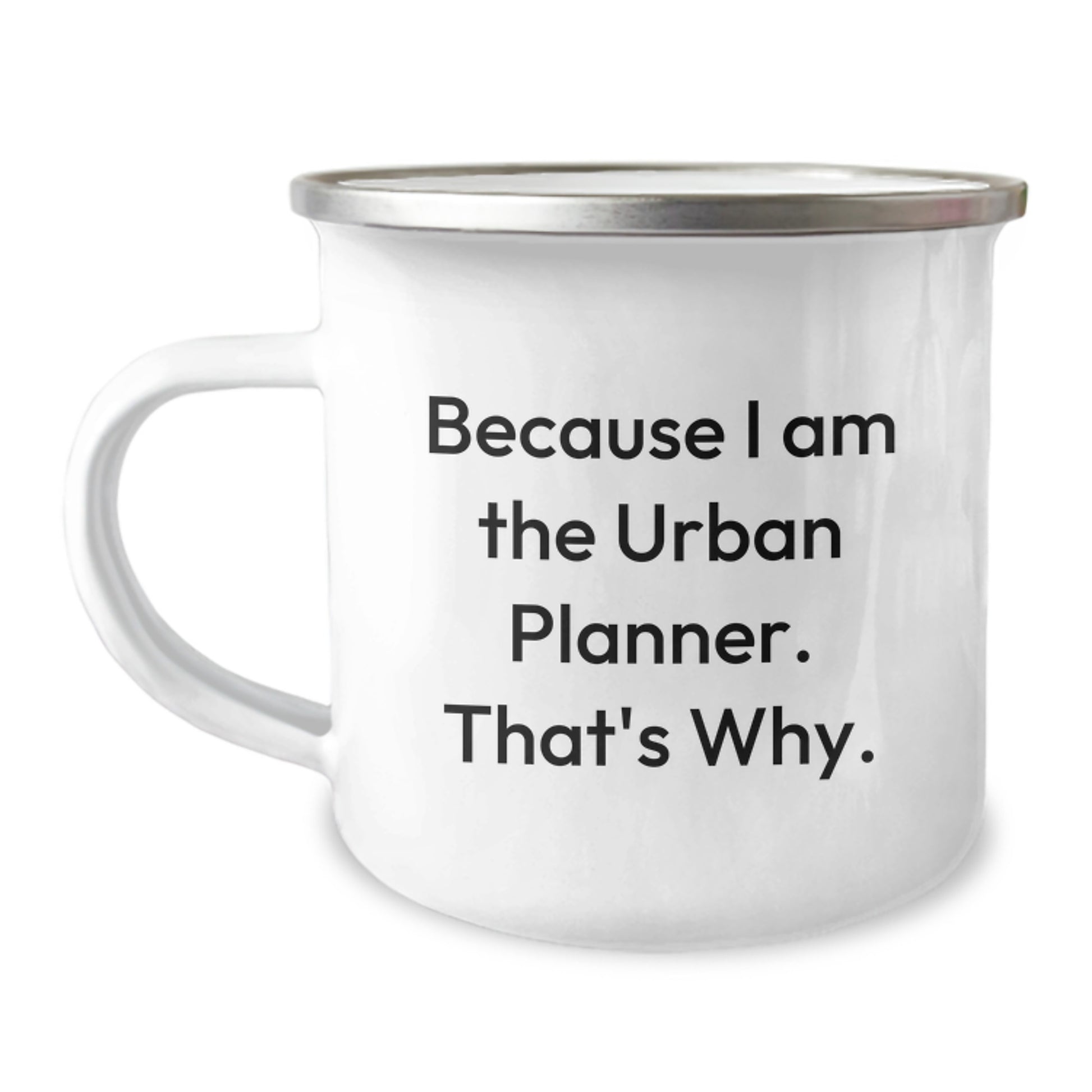 Funny Urban Planner Gifts for Men, Gifts from Friends to Urban Planner, Camping Mug Because I Am The Urban Planner That's Why, Unique Christmas Unique Gifts - Image 1