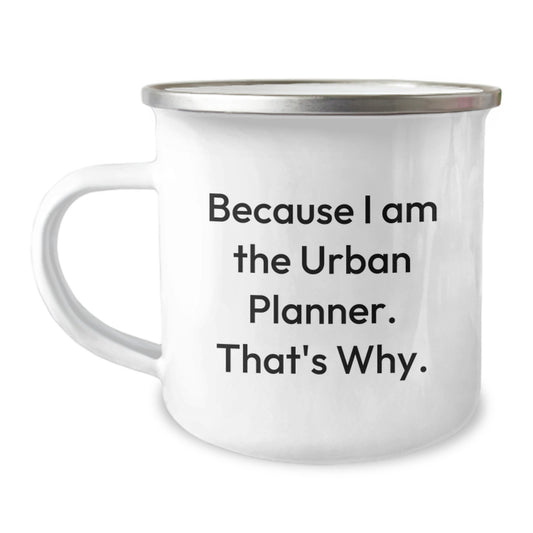 Funny Urban Planner Gifts for Men, Gifts from Friends to Urban Planner, Camping Mug Because I Am The Urban Planner That's Why, Unique Christmas Unique Gifts - Image 1