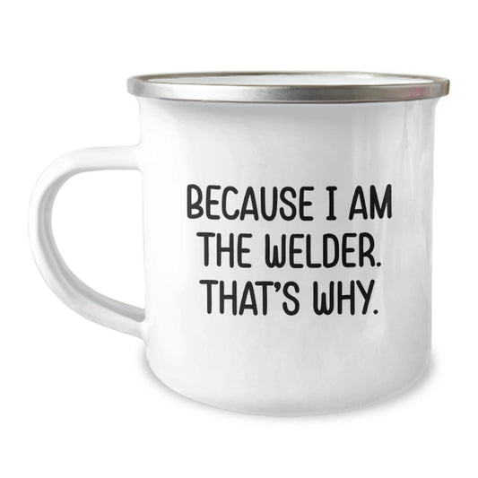 Funny Welder Gifts for Men, Because I Am The Welder. That's Why. Christmas Unique Coffee Mugs for Welders from Friends - Image 1