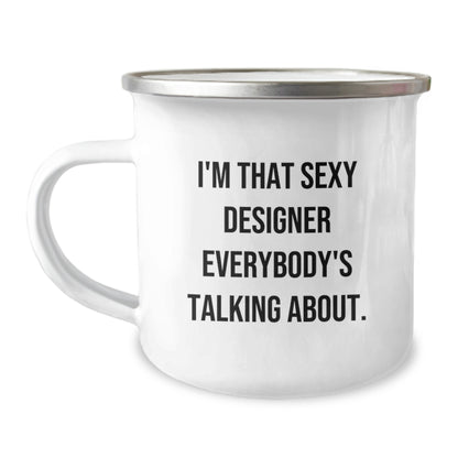Funny Designer Gifts from Friends and Family, I'm That Sexy Designer Everybody's Talking About. Christmas Unique Camping Mug, 12 oz Stainless Steel Enamel Finish - Image 1