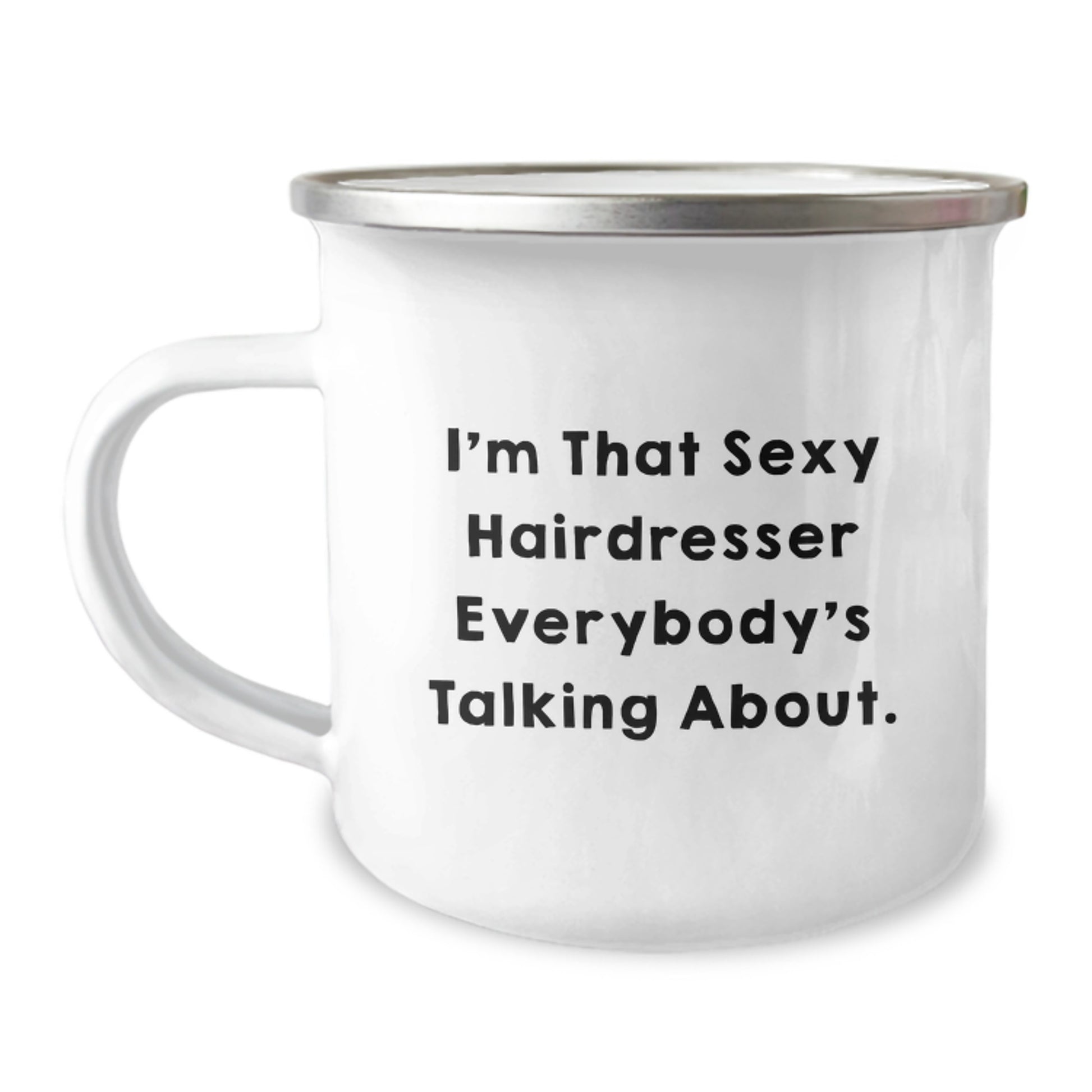 Funny Hairdresser Gifts from Friends for Hairdresser - I'm That Sexy Hairdresser Everybody's Talking About. Christmas Unique Mugs for Camping - 12 oz Stainless Steel Enamel Finish - Image 1