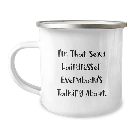 Funny Gifts from Friends for Hairdresser Christmas Unique Mugs,  I'm That Sexy Hairdresser Everybody's Talking About. - Camping Mug for Hairdresser, Funny Hairdresser Christmas Unique Gifts - Image 1
