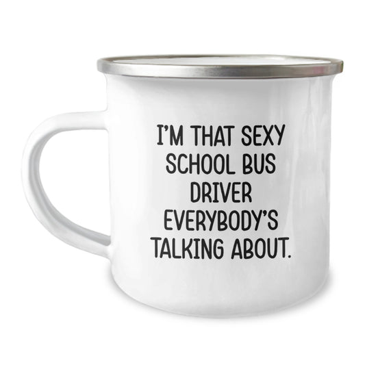 Funny School Bus Driver Gifts for Christmas with I'm That Sexy School Bus Driver Everybody's Talking About. Camping Mug Gifts from Friends to School Bus Driver - Image 1