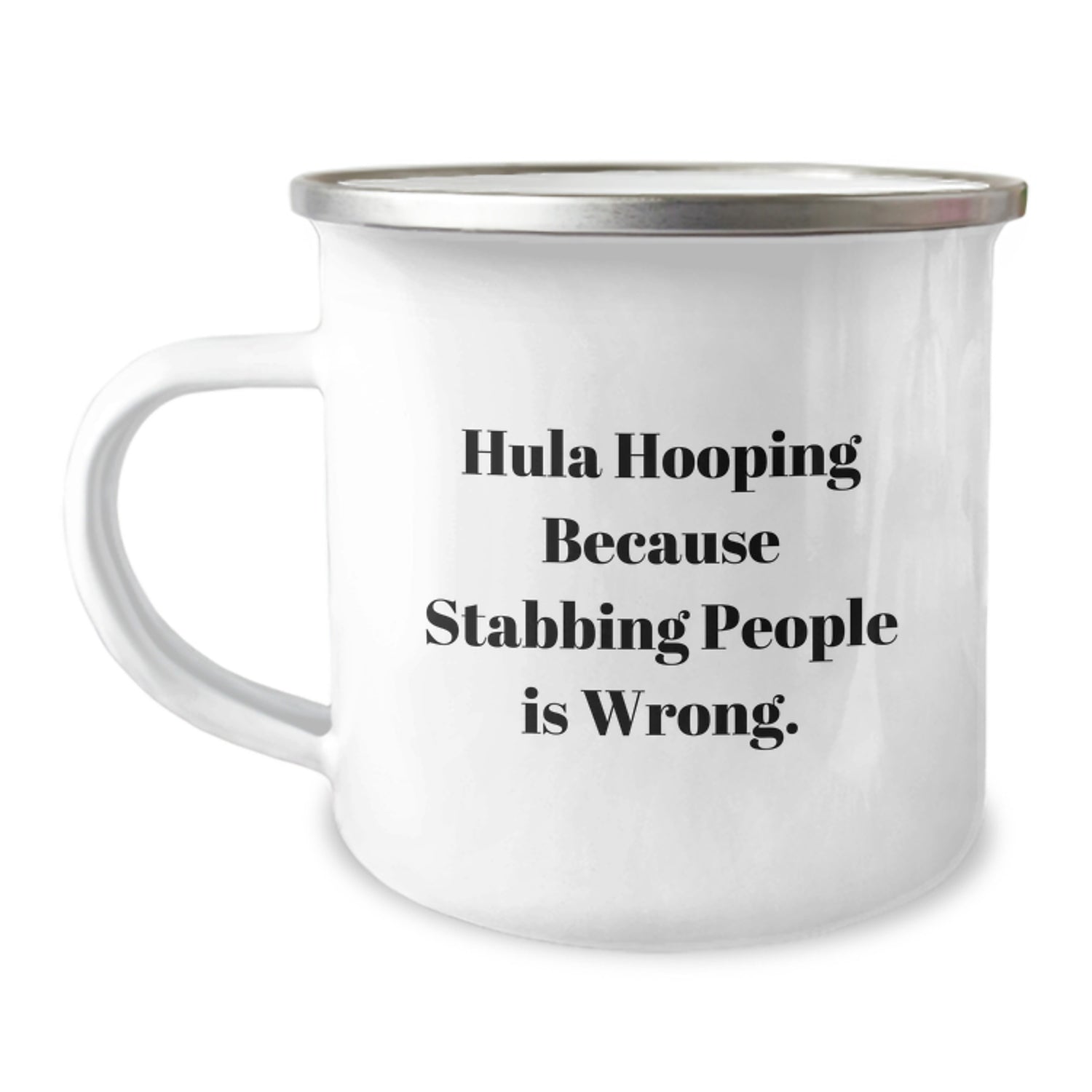 Hula Hooping Gifts for Men and Women - Funny Camping Mug Because Stabbing People Is Wrong - Unique Christmas Memorable Presents from Friends and Family - 12 oz Stainless Steel Enamel Finish - Image 1