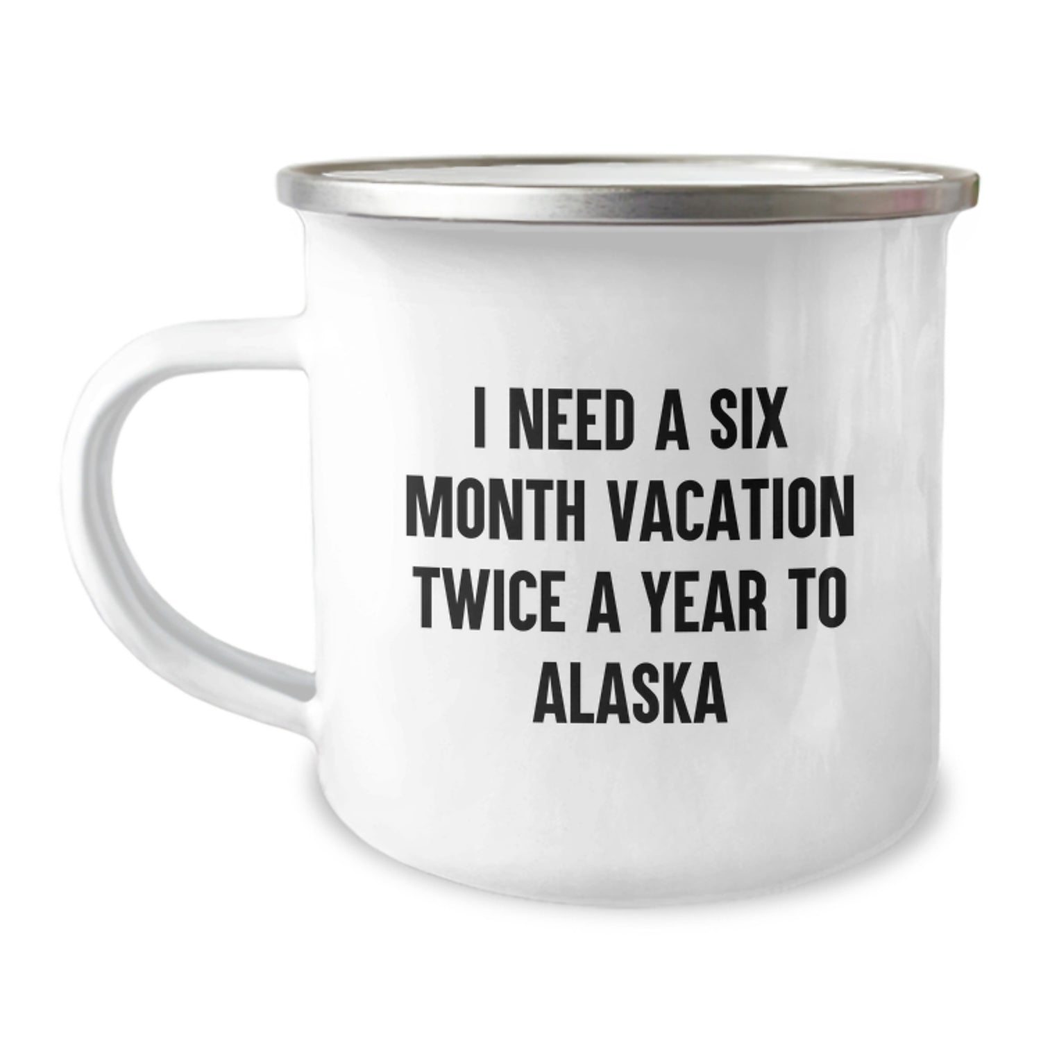 Alaska Camping Mug, Funny Quote Gifts from Friends to Family, Unique Christmas Unique Gifts for Men and Women, I Need A Six Month Vacation Twice A Year To Alaska - Image 1