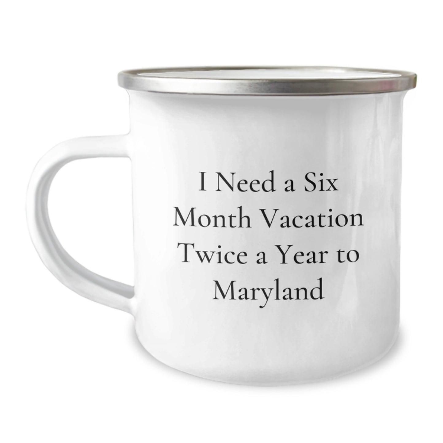 Maryland Camping Mug - I Need A Six Month Vacation Twice A Year To Maryland, Ideal Gift for Friends and Family from Maryland, Unique Christmas Unique Gifts for Men and Women - Image 1