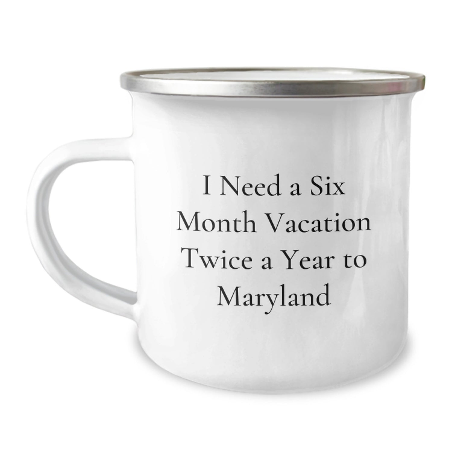 Maryland Camping Mug - I Need A Six Month Vacation Twice A Year To Maryland, Ideal Gift for Friends and Family from Maryland, Unique Christmas Unique Gifts for Men and Women - Image 1