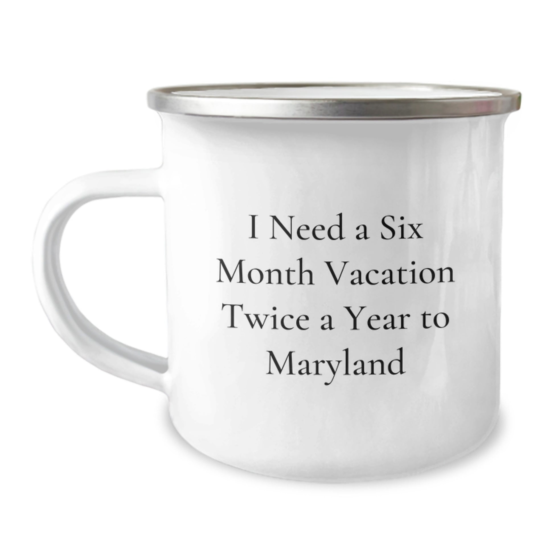Maryland Camping Mug - I Need A Six Month Vacation Twice A Year To Maryland, Ideal Gift for Friends and Family from Maryland, Unique Christmas Unique Gifts for Men and Women - Image 1