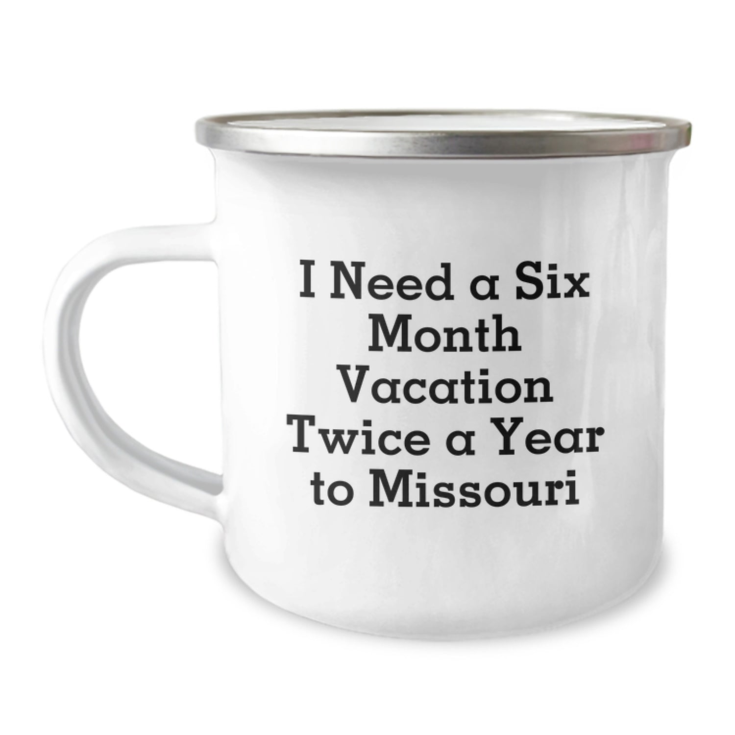 Funny Gifts from Friends to Missouri Enthusiasts, 'I Need A Six Month Vacation Twice A Year To Missouri' Stainless Steel Camping Mug, Unique Christmas Unique Gifts for Men Women Family - Image 1