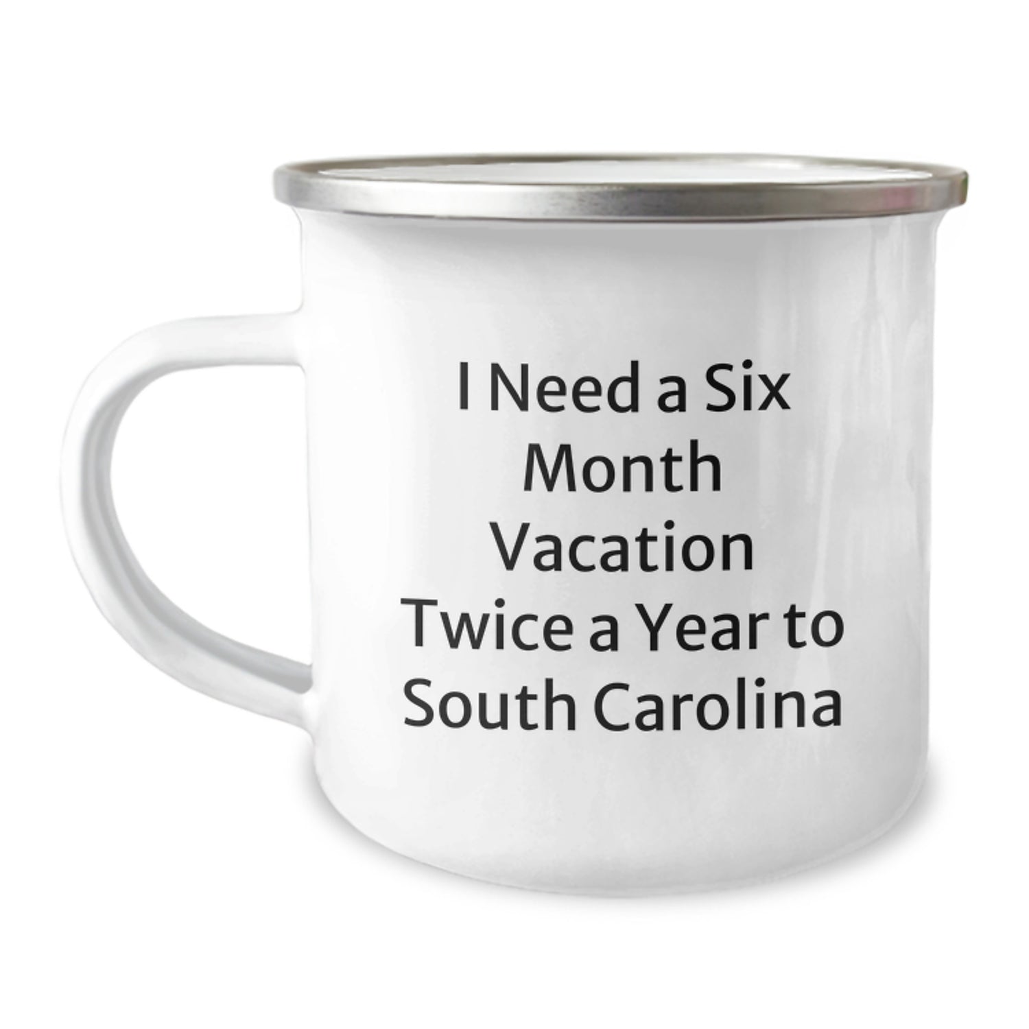 Funny South Carolina Gifts, Unique Camping Mug for South Carolina Enthusiasts, I Need A Six Month Vacation Twice A Year To South Carolina Meme Lover Gifts from Friends to Family - Image 1