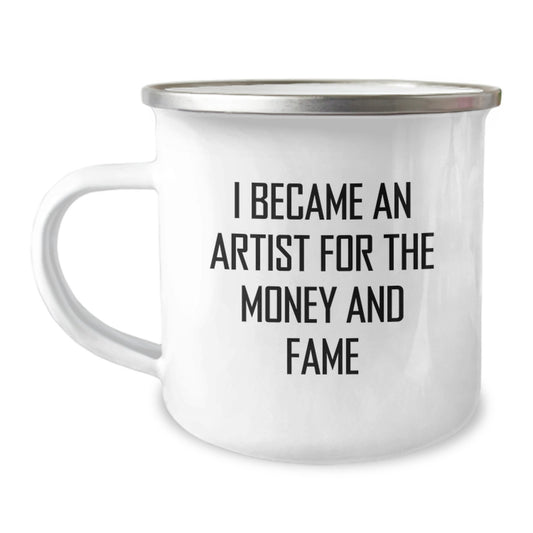 Funny Artist Gifts from Friends, Unique Camping Mugs for Men, I Became An Artist For The Money And Fame, Christmas Unique Gifts - Image 1