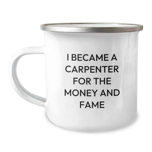 Funny Carpenter Gifts for Men, I Became A Carpenter For The Money And Fame, Camping Mug, Unique Christmas Unique Gifts from Friends to Family - Image 1