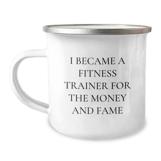 Funny Fitness Trainer Gifts for Christmas Unique Presents from Friends and Family - 'I Became A Fitness Trainer For The Money And Fame' Quote on Camping Mug - Image 1
