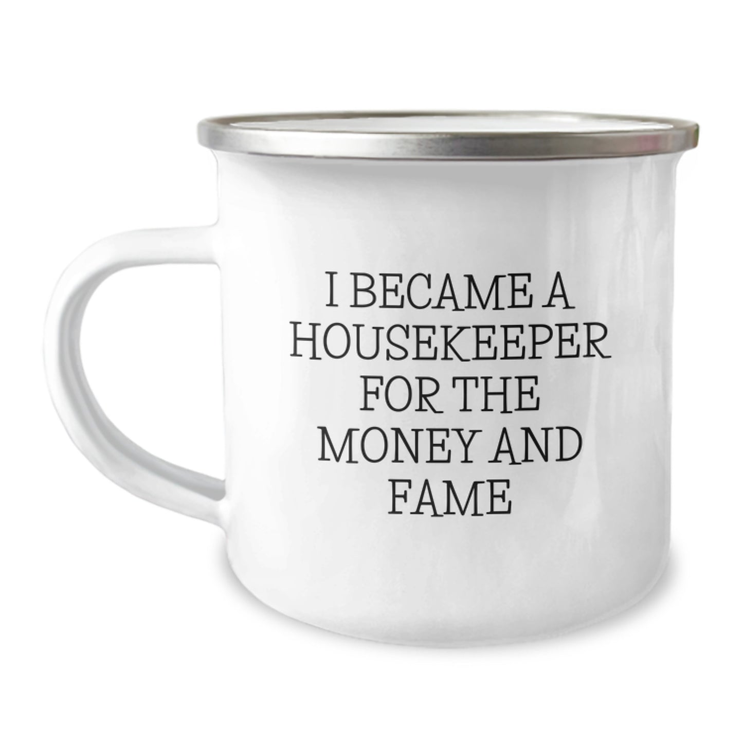 Funny Housekeeper Gifts for Her - Camping Mug with I Became A Housekeeper For The Money And Fame Quote, Gifts from Mom to Housekeeper, Christmas Unique Gifts - Image 1