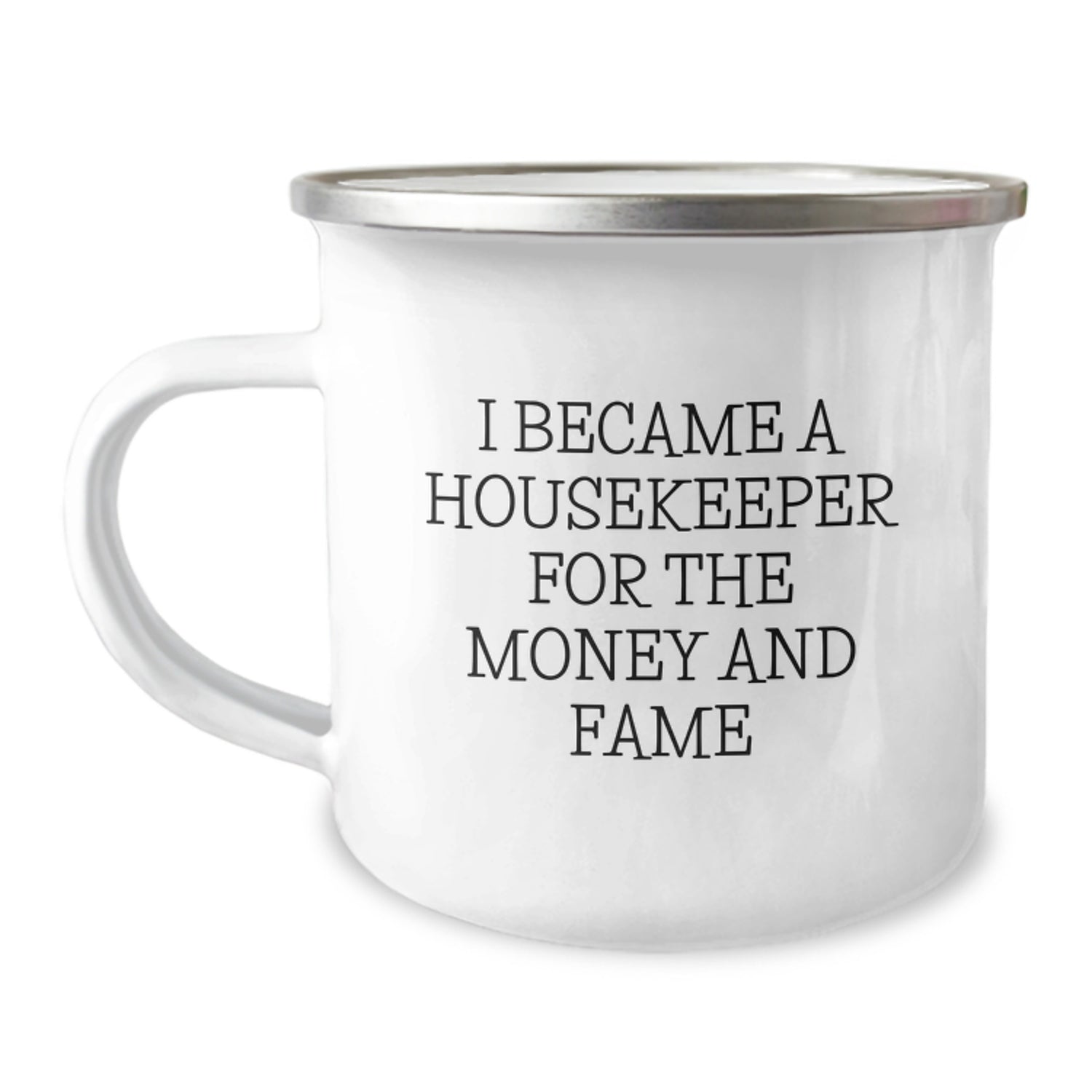Funny Housekeeper Gifts for Her - Camping Mug with I Became A Housekeeper For The Money And Fame Quote, Gifts from Mom to Housekeeper, Christmas Unique Gifts - Image 1
