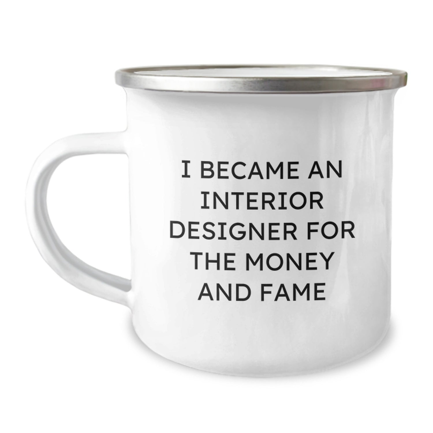 Funny Interior Designer Gift for Christmas Camping Mug - 'I Became An Interior Designer For The Money And Fame' Unique Gift from Friends for Interior Designer - Image 1