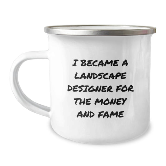 Funny 'I Became A Landscape Designer For The Money And Fame' Gifts from Friends for Men and Women - Landscape Designer Camping Mug, Christmas Unique Gifts - Image 1