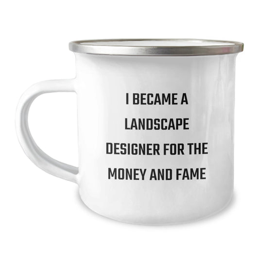 Funny Landscape Designer Gifts from Friends for Men - 'I Became A Landscape Designer For The Money And Fame' Camping Mug - Unique Christmas Unique Gifts for Him - Image 1