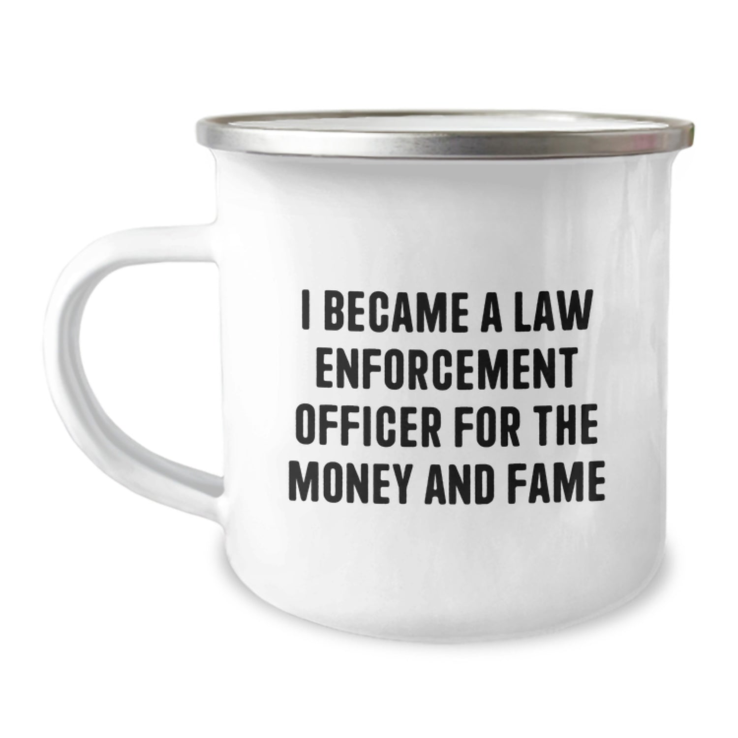 Funny Law Enforcement Officer Gifts from Friends for Men - Camping Mug with I Became A Law Enforcement Officer For The Money And Fame Quote - Unique Christmas Unique Gifts - Image 1