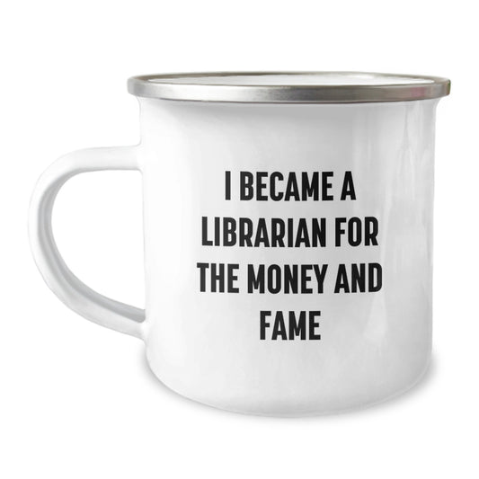 Funny Librarian Gifts for Christmas, Camping Mug for Librarian, I Became A Librarian For The Money And Fame Quote, Gifts from Family to Librarian, Gifts for Librarian - Image 1