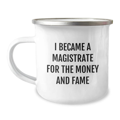 Funny Magistrate Gifts for Men, Camping Mug Quote 'I Became A Magistrate For The Money And Fame', Unique Christmas Unique Gifts from Friends - Image 1