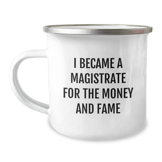 Funny Magistrate Gifts for Men, Camping Mug Quote 'I Became A Magistrate For The Money And Fame', Unique Christmas Unique Gifts from Friends - Image 1