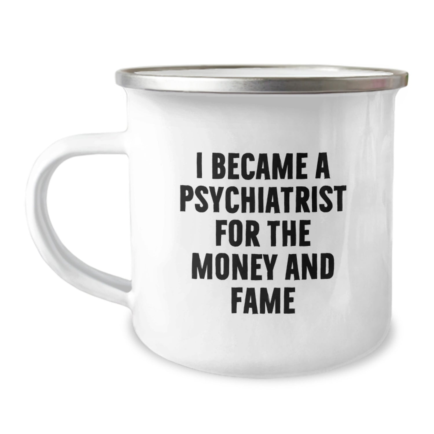 Funny Psychiatrist Gifts for Him - Gifts from Friends and Family - Camping Mug for Psychiatric Professionals - I Became A Psychiatrist For The Money And Fame, Christmas Unique Gifts - Image 1